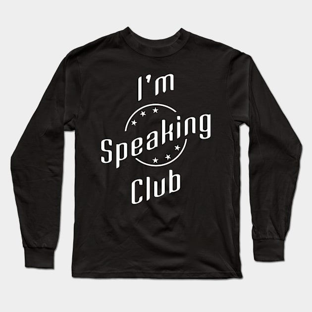 01 - Im Speaking Club Long Sleeve T-Shirt by SanTees